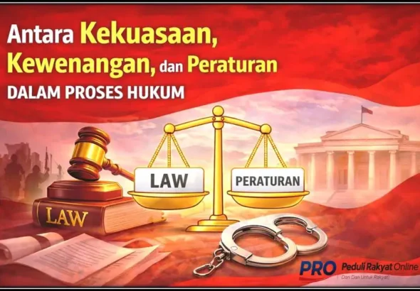 Antara Kekuasaan, Kewenangan, dan Peraturan dalam Proses Hukum)