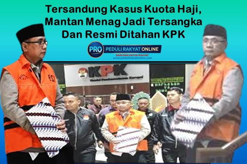 Tersandung Kasus Kuota Haji, Mantan Menag Jadi Tersangka Dan Resmi Ditahan KPK