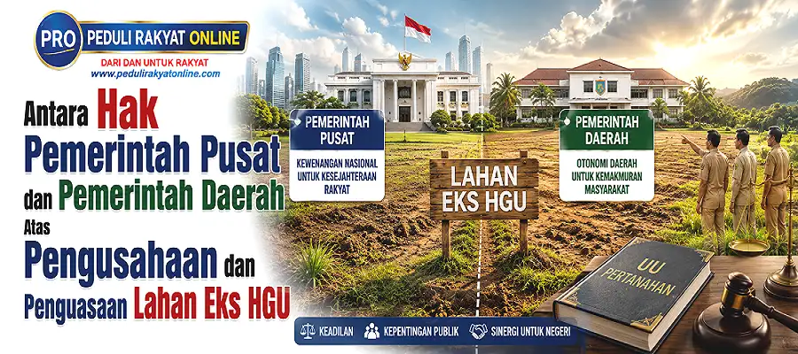 Antara Hak Pemerintah Pusat dan Pemerintah Daerah Atas Pengusahaan dan Penguasaan Lahan Eks HGU