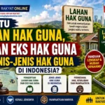 Apa Itu Lahan Hak Guna, Lahan Eks Hak Guna dan Jenis-Jenis Hak Guna di Indonesia