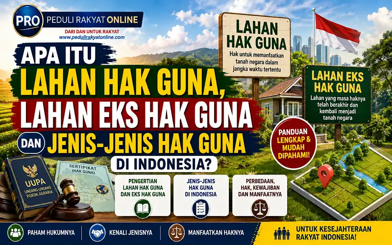 Apa Itu Lahan Hak Guna, Lahan Eks Hak Guna dan Jenis-Jenis Hak Guna di Indonesia