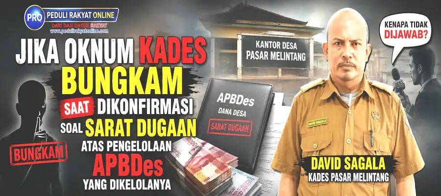 Jika Oknum Kades Bungkam Saat Dikonfirmasi Soal Sarat Dugaan Atas Pengelolaan APBDes yang Dikelolanya