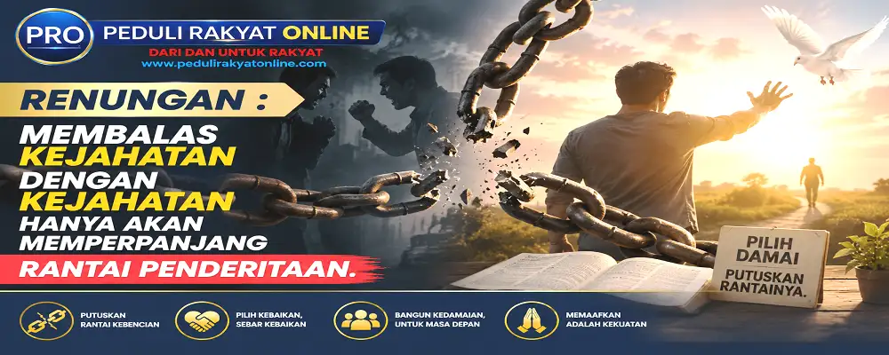 Membalas kejahatan dengan kejahatan hanya akan memperpanjang rantai penderitaan.