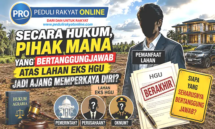 Secara Hukum, Pihak Mana Yang Bertanggungjawab Atas Lahan Eks HGU Jadi Ajang Memperkaya Diri-1
