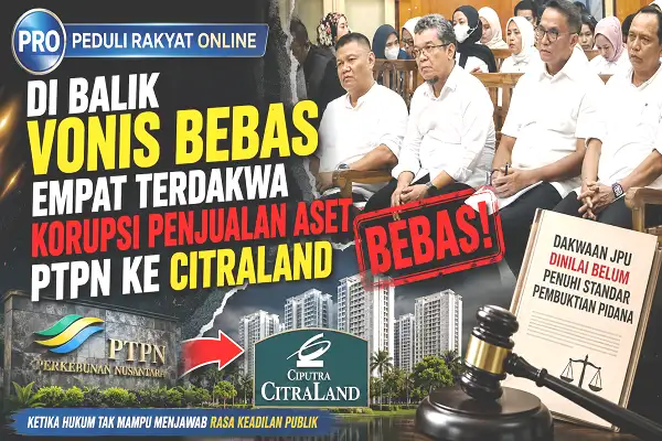 Di Balik Vonis Bebas Empat Terdakwa Korupsi Penjualan Aset PTPN ke Citraland, Dakwaan JPU Dinilai Belum Penuhi Standar Pembuktian Pidana
