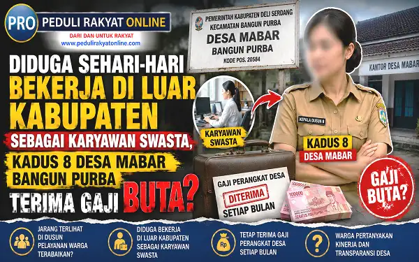 Diduga Sehari-hari Bekerja di Luar Kabupaten Sebagai Karyawan Swasta, Kadus 8 Desa Mabar Bangun Purba Terima Gaji Buta