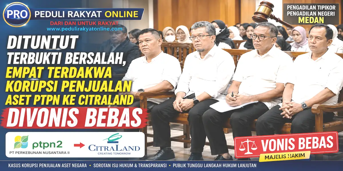 Dituntut Terbukti Bersalah, 4 Terdakwa Korupsi Penjualan Aset PTPN ke Citraland Divonis Bebas Oleh Majlis Hakim Tipikor PN Medan