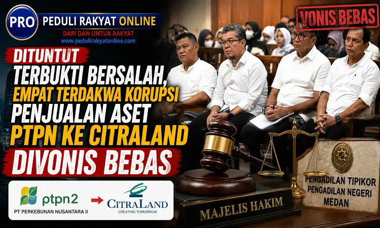 Dituntut Terbukti Bersalah, Empat Terdakwa Korupsi Penjualan Aset PTPN ke Citraland Divonis Bebas Oleh Majelis Hakim Tipikor PN Medan