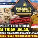 Kinerja Polresta Deli Serdang Dinilai Tidak Jelas, Proses Hukum Atas Dumas Dugaan Penyalahgunaan Dana APBDes Pasar Melintang Dipertanyakan