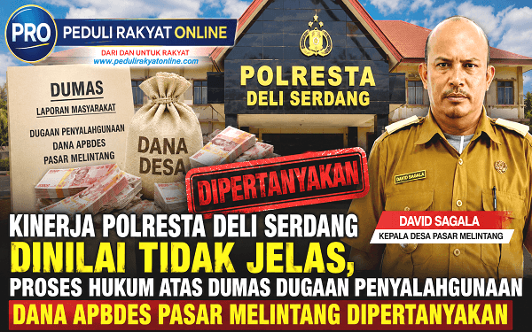 Kinerja Polresta Deli Serdang Dinilai Tidak Jelas, Proses Hukum Atas Dumas Dugaan Penyalahgunaan Dana APBDes Pasar Melintang Dipertanyakan