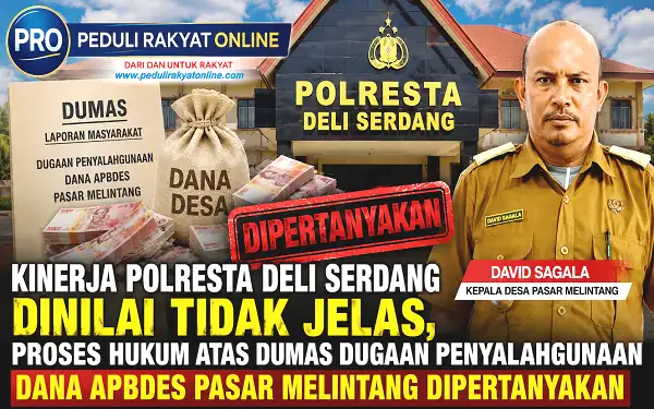 Kinerja Polresta Deli Serdang Dinilai Tidak Jelas, Proses Hukum Atas Dumas Dugaan Penyalahgunaan Dana APBDes Pasar Melintang Dipertanyakan