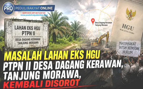 Masalah Lahan Eks HGU PTPN II Desa Dagang Kerawan, Tanjung Morawa, Kembali Disorot