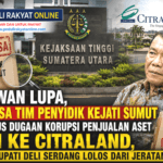 Melawan Lupa, Diperiksa atas Kasus Dugaan Korupsi Penjualan Aset PTPN ke Citraland, Mantan Bupati Deli Serdang Lolos dari Jeratan Hukum