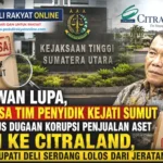 Melawan Lupa, Diperiksa atas Kasus Dugaan Korupsi Penjualan Aset PTPN ke Citraland, Mantan Bupati Deli Serdang Lolos dari Jeratan Hukum
