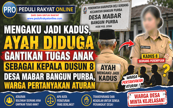Mengaku Jadi Kadus, Ayah Diduga Gantikan Tugas Anak Sebagai Kedus 8 Desa Mabar Bangun Purba, Warga Pertanyakan Aturan