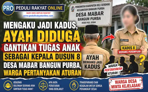 Mengaku Jadi Kadus, Ayah Diduga Gantikan Tugas Anak Sebagai Kedus 8 Desa Mabar Bangun Purba, Warga Pertanyakan Aturan