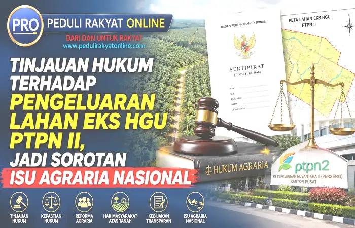 Tinjauan Hukum Terhadap Pengeluaran Lahan Eks HGU PTPN II, Jadi Sorotan Isu Agraria Nasional (1)
