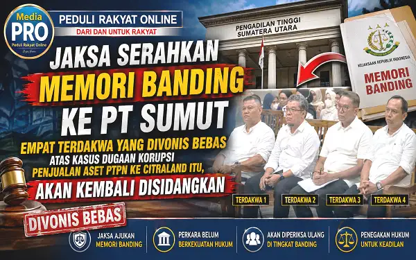 Jaksa Serahkan Memori Banding Ke PT Sumut, Empat Terdakwa Yang Divonis Bebas Atas Kasus Dugaan Korupsi Penjualan aset PTPN ke Citraland Itu, Akan Kembali Disidangkan