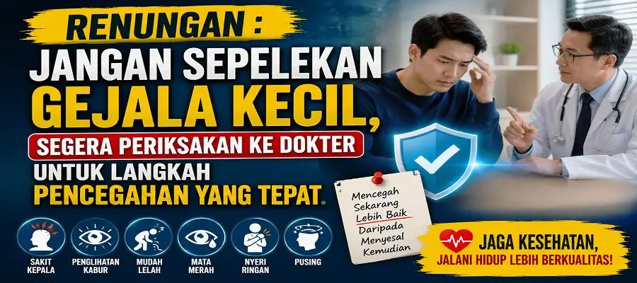 Jangan sepelekan gejala kecil, segera periksakan ke dokter untuk langkah pencegahan yang tepat.