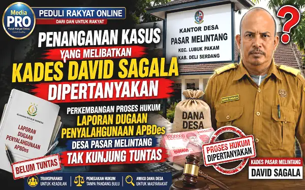 Penanganan Kasus Kades David Sagala Dipertanyakan, Perkembangan Proses Hukum Laporan Dugaan Penyalahgunaan APBDes Desa Pasar Melintang Tak Kunjung Tuntas